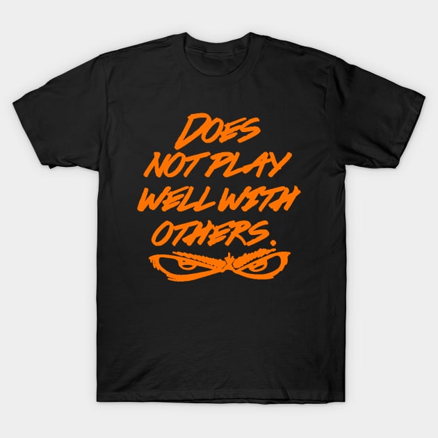 Does not play well with others T-Shirt by Blackhearttees